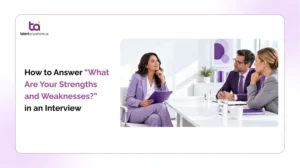 How To Answer “What Are Your Strengths And Weaknesses?” In An Interview 