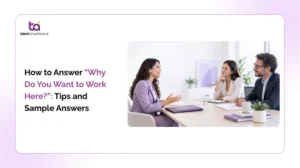 How To Answer “Why Do You Want To Work Here” With Tips And Sample Answers 